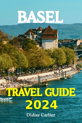 Coperta cărții 'Basel Tour Book 2024: Dive into Basel's Lively Neighborhoods, go on Exciting Day Trips to the Beautiful Alps, and'
