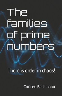 The families of prime numbers: There is order in chaos! - Coriceu Xisto Bachmann