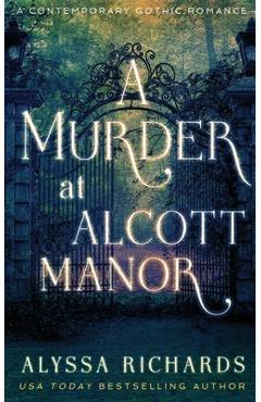 Coperta cărții 'A Murder at Alcott Manor: A Contemporary Gothic Novel - Alyssa Richards'