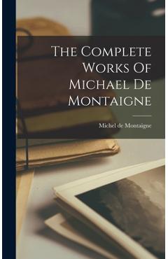 Coperta cărții 'The Complete Works Of Michael De Montaigne - Michel Montaigne'