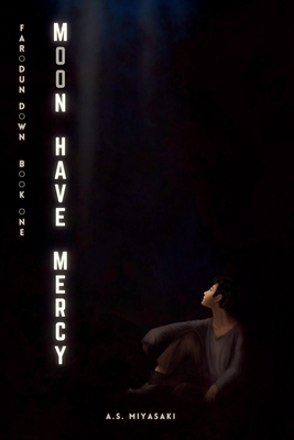 Moon, Have Mercy - A. S. Miyasaki