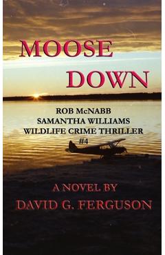 Coperta cărții 'Moose Down: Rob McNabb & Samantha Williams Wildlife Crime Thriller #4 - David G. Ferguson'