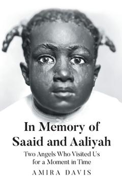 Coperta cărții 'In Memory of Saaid and Aaliyah: Two Angels Who Visited Us for a Moment in Time - Amira Davis'