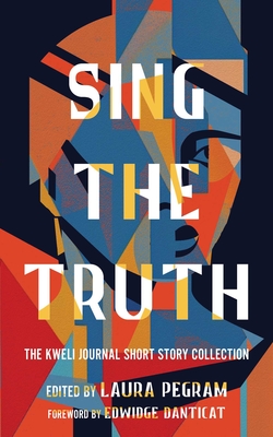 Sing the Truth: The Kweli Journal Short Story Collection - Laura Pegram