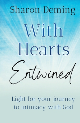 With Hearts Entwined: Light for your journey to intimacy with God - Sharon Deming