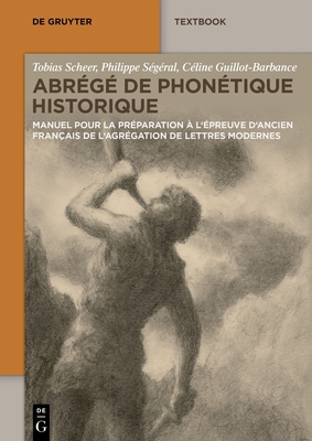 Coperta cărții 'Abrégé de Phonétique Historique: Manuel Pour La Préparation À l'Épreuve d'Ancien Français de l'Agrégation de Lettres'