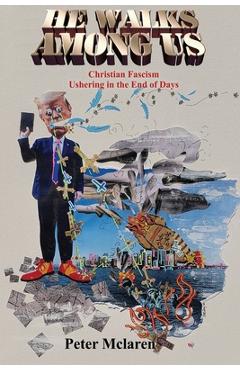 Poza produsului He Walks Among Us: Christian Fascism Ushering in the End of Days - Peter Mclaren