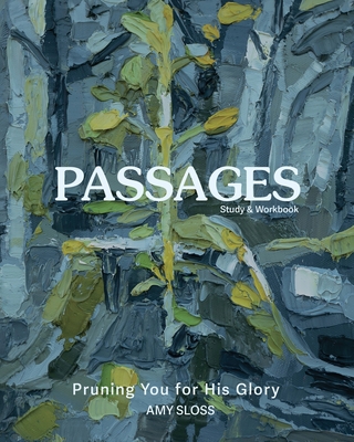 Passages: Pruning You for His Glory - Amy Sloss