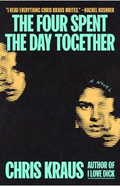 Poza produsului The Four Spent the Day Together - Chris Kraus