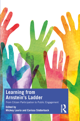 Learning from Arnstein's Ladder: From Citizen Participation to Public Engagement - Mickey Lauria