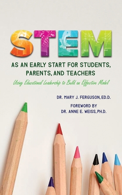 Coperta cărții 'S.T.E.M. as An Early Start for Students, Parents and Teachers Using Educational Leadership to Build an Effective 2020'