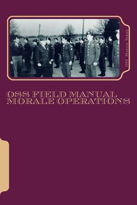 OSS Field Manuals: Morale Operations FN - Angelia H. Dorman Ph. D.
