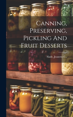 Canning, Preserving, Pickling And Fruit Desserts - Jeanette C. (van Duyn) [from Slade