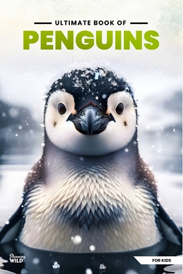 Coperta cărții 'Ultimate Book Of Penguins: Fun Facts, A Day In The Life, Visually Stunning, Fascinating Journey And So Much More About'