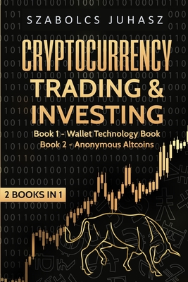 Cryptocurrency Trading & Investing: Wallet Technology Book, Anonymous Altcoins - Szabolcs Juhasz