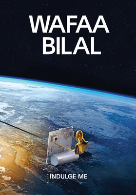 Wafaa Bilal: Indulge Me - Wafaa Bilal