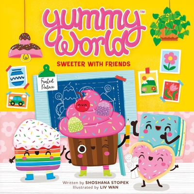 Yummy World: Sweeter with Friends - Shoshana Stopek