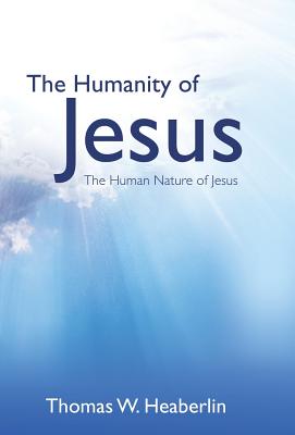 The Humanity of Jesus - Thomas W. Heaberlin