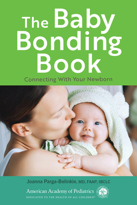 The Baby Bonding Book: Connecting with Your Newborn - Joanna Parga-belinkie