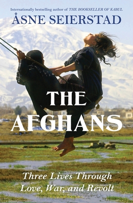 The Afghans: Three Lives Through War, Love, and Revolt - Åsne Seierstad