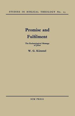 Promise and Fulfilment: The Eschatological Message of Jesus - W. G. Kuemmel
