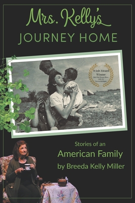 Mrs. Kelly's Journey Home: Stories of an American Family - Breeda Kelly Miller