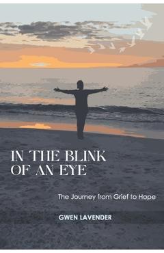 Coperta cărții 'In the Blink of an Eye: The Journey from Grief to Hope - Gwen Lavender'