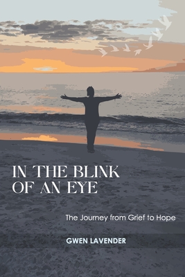 Coperta cărții 'In the Blink of an Eye: The Journey from Grief to Hope - Gwen Lavender'
