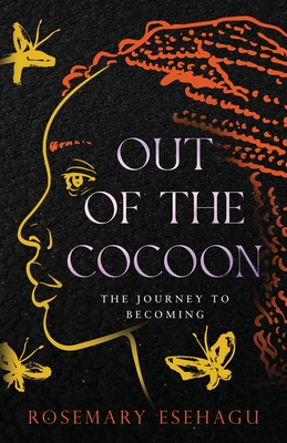 Out of the Cocoon: The Journey to Becoming - Rosemary Esehagu