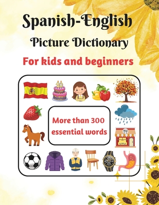 Coperta cărții 'Spanish-English Picture Dictionary for kids and beginners: Learn Spanish for Kids - Learn Spanish Vocabulary - First'