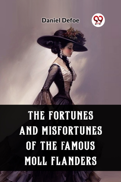 The Fortunes and Misfortunes of the Famous Moll Flanders - Daniel Defoe