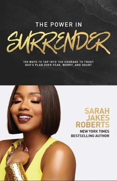 Coperta cărții 'The Power in Surrender: 100 Ways to Tap Into the Courage to Trust God's Plan Over Fear, Worry, and Doubt - Sarah Jakes'