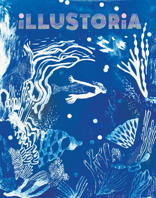 Illustoria: Blue: Issue #26: Stories, Comics, Diy, for Creative Kids and Their Grownups - Elizabeth Haidle