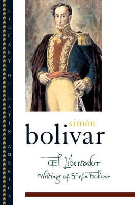 Coperta cărții 'El Libertador: Writings of Simon Bolivar - Simón Bolívar'