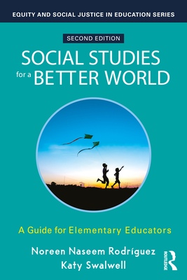Social Studies for a Better World: A Guide for Elementary Educators - Noreen Naseem Rodríguez