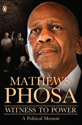 Witness to Power: A Political Memoir - Nakedi Mathews Phosa
