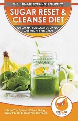 Sugar Reset & Cleanse Diet: The Ultimate Beginner's Sugar Reset & Cleanse Your System Diet Guide - 30-Day Natural Sugar Detox Plan, Lose Weight & - Isabella Evelyn