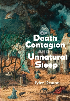 Of Death, Contagion, and Unnatural Sleep - Tyler Deaton