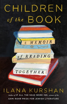 Children of the Book: A Memoir of Reading Together - Ilana Kurshan