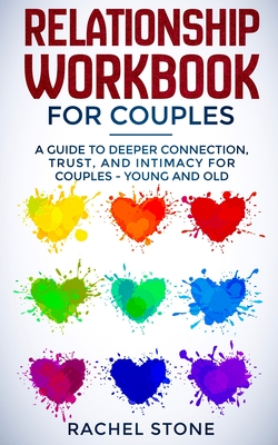 Relationship Workbook for Couples: A Guide to Deeper Connection, Trust, and Intimacy for Couples - Young and Old - Rachel Stone