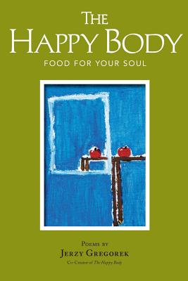 Coperta cărții 'The Happy Body: Food For Your Soul - Jerzy Gregorek'