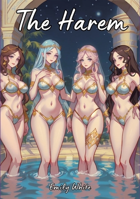 The Harem: Sexy Erotic Stories for Adults Illustrated with Hentai Pictures - Emily White