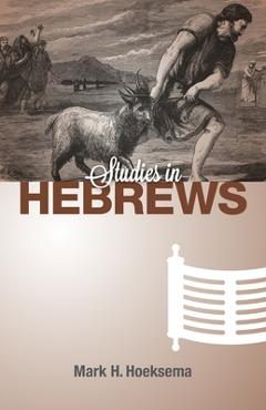 Coperta cărții 'Studies in Hebrews - Mark H. Hoeksema'