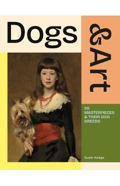 Coperta cărții 'Dogs & Art: 50 Masterpieces & Their Dog Breeds - Susie Hodge'