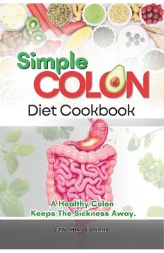 Coperta cărții 'Simple Colon Diet Cookbook: A Healthy Colon Keeps The Sickness Away - Cynthia Leonard'