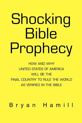 Shocking Bible Prophecy: How And Why United States of America Will Be The Final Country To Rule The World As Verified In The Bible - Bryan Hamill