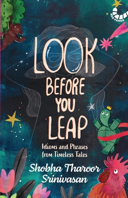 Look Before You Leap: Idioms and Phrases from Timeless Tales - Shobha Tharoor Srinivasan