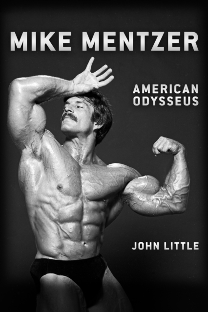 Mike Mentzer: American Odysseus - John Little