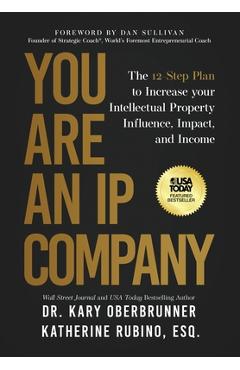 Poza produsului You Are an IP Company: The 12-Step Plan to Increase Your Intellectual Property Influence, Impact, and Income - Kary Oberbrunner