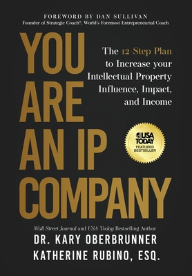 You Are an IP Company: The 12-Step Plan to Increase Your Intellectual Property Influence, Impact, and Income - Kary Oberbrunner